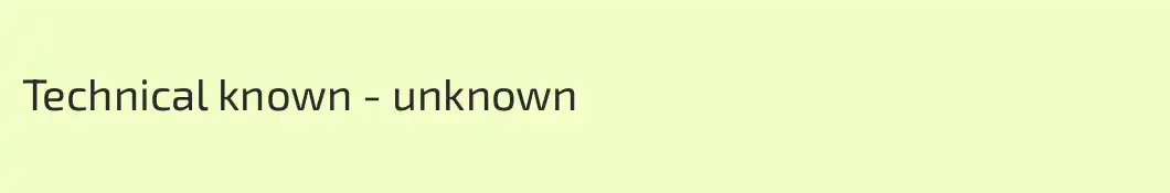 Technical known - unknown